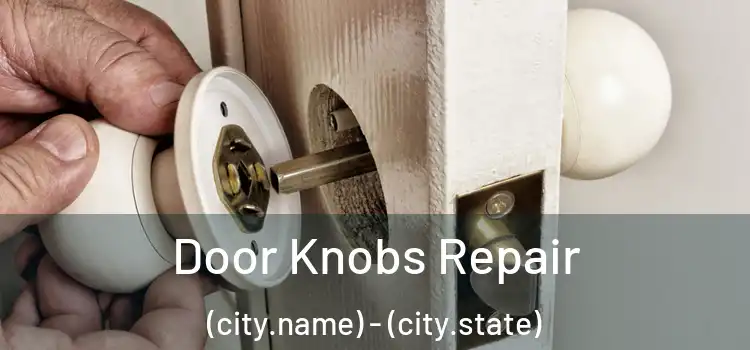 Door Knobs Repair (city.name) - (city.state)